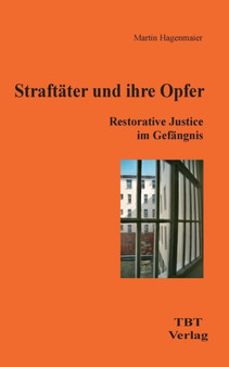 Straftater und ihre Opfer : Restorative Justice im Gefangnis