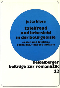 Tafelfreud und Liebesleid in der Bourgeoisie : ??Essen und Trinken?? bei Balzac, Flaubert und Zola