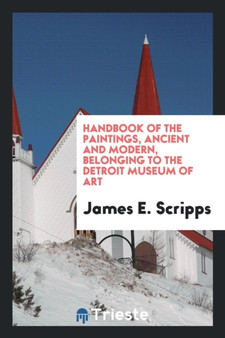 Handbook of the Paintings, Ancient and Modern, Belonging to the Detroit Museum of Art by James E Scripps - Paperback