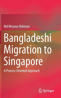 Bangladeshi Migration to Singapore : A Process-Oriented Approach