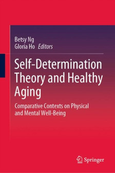 Self-Determination Theory and Healthy Aging : Comparative Contexts on Physical and Mental Well-Being
