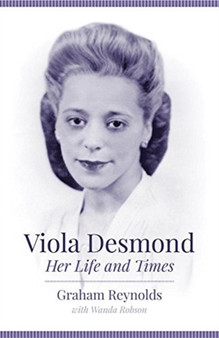 Viola Desmond : Her Life and Times
