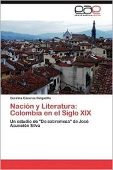 Nacion y Literatura : Colombia En El Siglo XIX
