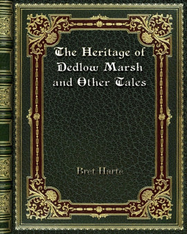 The Heritage of Dedlow Marsh and Other Tales by Bret Harte - Paperback