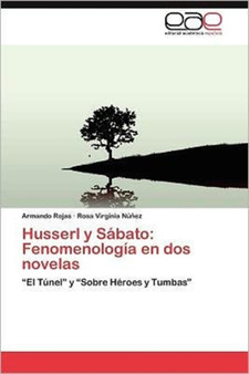 Husserl y Sabato : Fenomenologia En DOS Novelas