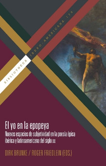 El yo en la epopeya : nuevos espacios de subjetividad en la poesia epica iberica y latinoamericana del siglo XIX