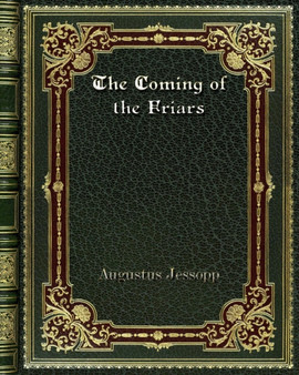 The Coming of the Friars by Augustus Jessopp - Paperback