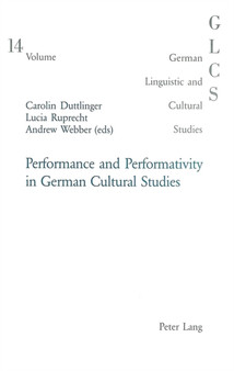 Performance and Performativity in German Cultural Studies : v. 14