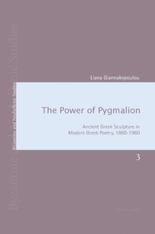 The Power of Pygmalion : Ancient Greek Sculpture in Modern Greek Poetry, 1860-1960 : 3