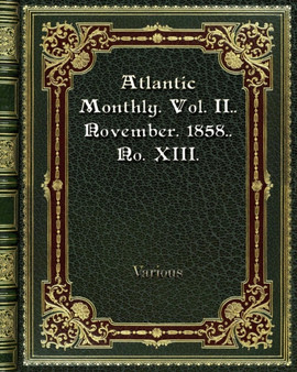 Atlantic Monthly. Vol. II. November. 1858. No. XIII. by Various - Paperback
