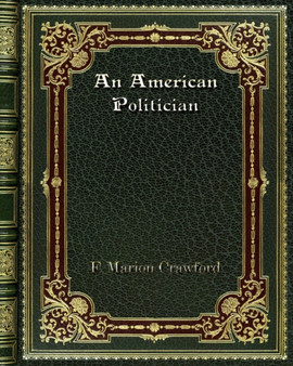 An American Politician by F Marion Crawford - Paperback