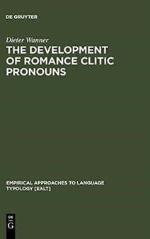 The Development of Romance Clitic Pronouns : From Latin to Old Romance