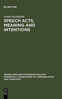 Speech Acts, Meaning and Intentions : Critical Approaches to the Philosophy of John R. Searle