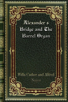 Alexander's Bridge and The Barrel Organ by Alfred Noyes - Paperback
