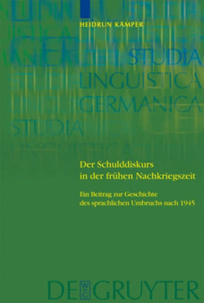 Der Schulddiskurs in der fruhen Nachkriegszeit : Ein Beitrag zur Geschichte des sprachlichen Umbruchs nach 1945