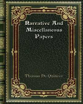 Narrative And Miscellaneous Papers by Thomas de Quincey - Paperback