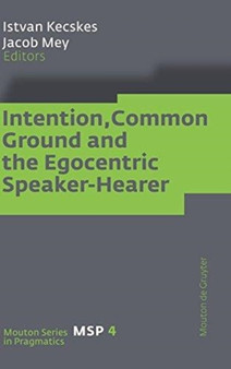 Intention, Common Ground and the Egocentric Speaker-Hearer