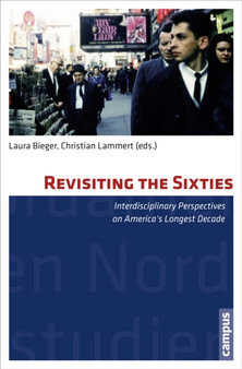 Revisiting the Sixties : Interdisciplinary Perspectives on America's Longest Decade
