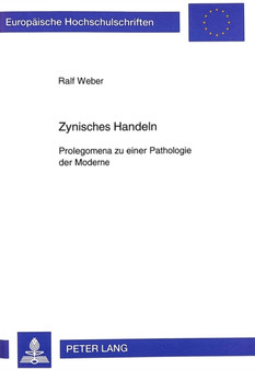 Zynisches Handeln : Prolegomena zu einer Pathologie der Moderne