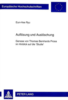 Aufloesung Und Ausloeschung : Genese Von Thomas Bernhards Prosa Im Hinblick Auf Die 'Studie' : 1647