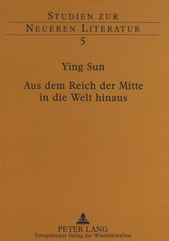 Aus dem Reich der Mitte in die Welt hinaus : Die chinesischen Gesandtschaftsberichte ueber Europa unter besonderer Beruecksichtigung Deutschlands von 1866 bis 1906