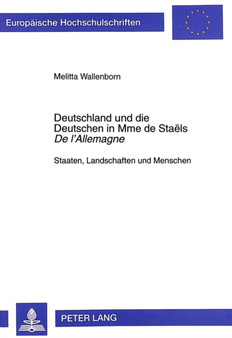Deutschland Und Die Deutschen in Mme de Staels ??De l'Allemagne?? : Staaten, Landschaften Und Menschen : 232