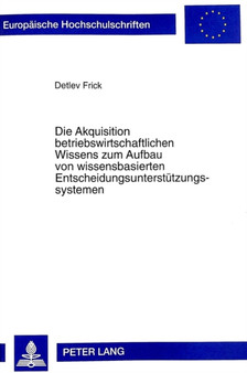 Die Akquisition Betriebswirtschaftlichen Wissens Zum Aufbau Von Wissensbasierten Entscheidungsunterstuetzungssystemen : 2273