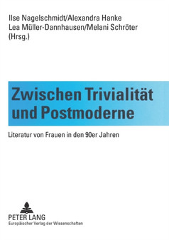 Zwischen Trivialitaet und Postmoderne : Literatur von Frauen in den 90er Jahren Zwischen Trivialitaet und Postmoderne : Literatur von Frauen in den 90er Jahren