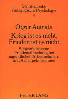 Krieg ist es nicht, Frieden ist es nicht : Subjektbezogene Friedensforschung bei jugendlichen Arbeitnehmern und Arbeitnehmerinnen