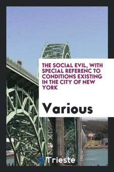 The Social Evil, with Special Referenc to Conditions Existing in the City of New York by Various - Paperback