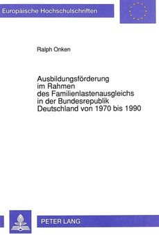 Ausbildungsfoerderung im Rahmen des Familienlastenausgleichs in der Bundesrepublik Deutschland von 1970 bis 1990 : Eine empirische Analyse Ausbildungsfoerderung im Rahmen des Familienlastenausgleichs in der Bundesrepublik Deutschland von 1970 bis 1990 : Eine empirische Analyse