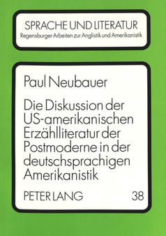 Die Diskussion der US-amerikanischen Erzaehlliteratur der Postmoderne in der deutschsprachigen Amerikanistik