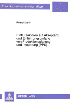 Einflussfaktoren Auf Akzeptanz Und Einfuehrungsumfang Von Produktionsplanung Und -Steuerung (Pps) : Eine Untersuchung in Der Mittelstaendischen Industrie : 1464