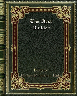 The Nest Builder by Eatrice Forbes-Robertson Hale - Paperback