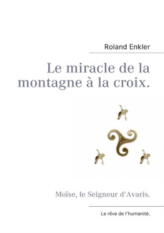 Le miracle de la montagne a la croix. : Moise, le Seigneur d'Avaris.