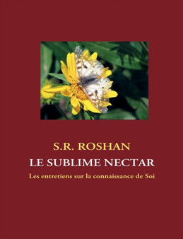 Le sublime nectar : Les entretiens sur la connaissance de Soi