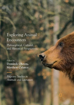 Exploring Animal Encounters : Philosophical, Cultural, and Historical Perspectives