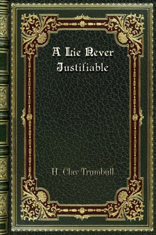 A Lie Never Justifiable by H Clay Trumbull - Paperback