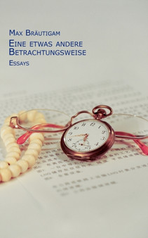 Eine etwas andere Betrachtungsweise : Essays
