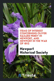 Items of Interest Concerning Oliver Hazard Perry in Newport, and Newport in the War of 1812 by Newport Historical Society - Paperback