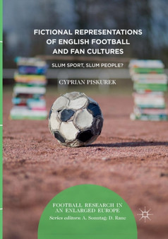 Fictional Representations of English Football and Fan Cultures : Slum Sport, Slum People?
