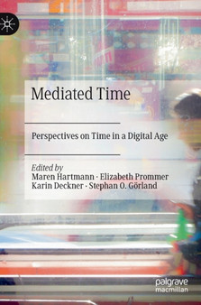 Mediated Time : Perspectives on Time in a Digital Age