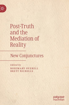 Post-Truth and the Mediation of Reality : New Conjunctures