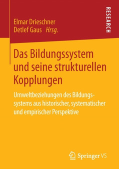 Das Bildungssystem und seine strukturellen Kopplungen : Umweltbeziehungen des Bildungssystems aus historischer, systematischer und empirischer Perspektive