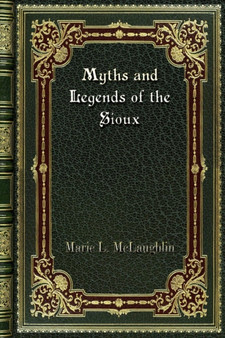 Myths and Legends of the Sioux by Marie L McLaughlin - Paperback