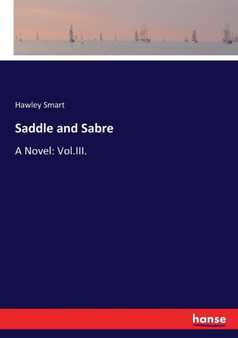 Saddle and Sabre : A Novel: Vol.III.
