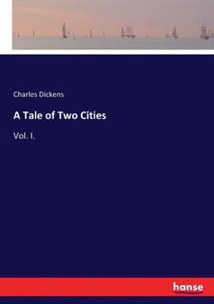 A Tale of Two Cities : Vol. I.