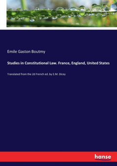 Studies in Constitutional Law. France, England, United States : Translated from the 2d French ed. by E.M. Dicey