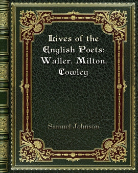 Lives of the English Poets : Waller. Milton. Cowley by Samuel Johnson - Paperback