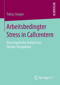 Arbeitsbedingter Stress in Callcentern : Eine empirische Analyse aus Gender-Perspektive